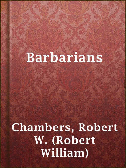 Title details for Barbarians by Robert W. (Robert William) Chambers - Available